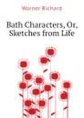 Bath Characters, Or, Sketches from Life - Warner Richard