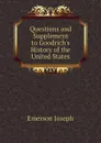 Questions and Supplement to Goodrichs History of the United States - Emerson Joseph