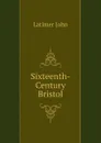 Sixteenth-Century Bristol - Latimer John