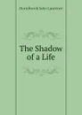 The Shadow of a Life - Hornibrook John Laurence