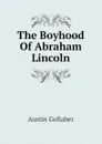 The Boyhood Of Abraham Lincoln - Austin Gollaher