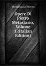 Opere Di Pietro Metastasio, Volume 1 (Italian Edition) - Metastasio Pietro