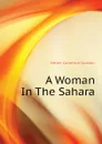 A Woman In The Sahara - Helen Cameron Gordon