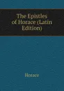 The Epistles of Horace (Latin Edition) - Horace Horace