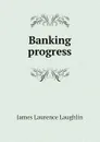 Banking progress - Laughlin J. Laurence