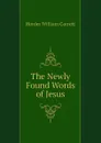 The Newly Found Words of Jesus - Horder William Garrett