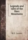 Legends and tales of the Harz Mountains - M.E. Lauder