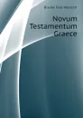 Novum Testamentum Graece - Westcott Brooke Foss