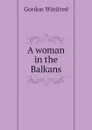 A woman in the Balkans - Gordon Winifred