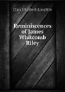 Reminiscences of James Whitcomb Riley - Laughlin Clara Elizabeth