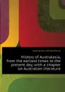 History of Australasia, from the earliest times to the present day, with a chapter on Australian literature - Jose Arthur Wilberforce