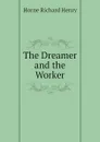 The Dreamer and the Worker - Horne Richard Henry