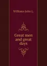 Great men and great days - Williams John L.