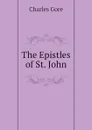 The Epistles of St. John - Charles Gore