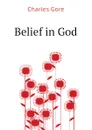 Belief in God - Charles Gore