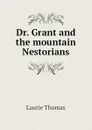 Dr. Grant and the mountain Nestorians - Laurie Thomas