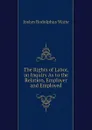 The Rights of Labor, an Inquiry As to the Relation, Employer and Employed - Joslyn Rodolphus Waite