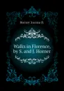 Walks in Florence, by S. and J. Horner - Horner Joanna B.