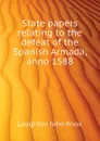 State papers relating to the defeat of the Spanish Armada, anno 1588 - Laughton John Knox