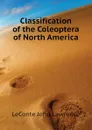 Classification of the Coleoptera of North America - LeConte John Lawrence
