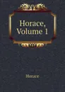 Horace, Volume 1 - Horace Horace