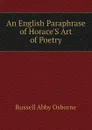 An English Paraphrase of HoraceS Art of Poetry - Russell Abby Osborne