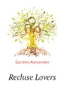 Recluse Lovers - Gordon Alexander