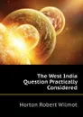 The West India Question Practically Considered - Horton Robert Wilmot