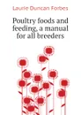 Poultry foods and feeding, a manual for all breeders - Laurie Duncan Forbes