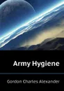 Army Hygiene - Gordon Charles Alexander