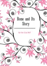 Rome and Its Story - Gordon Lina Duff