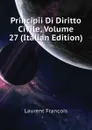 Principii Di Diritto Civile, Volume 27 (Italian Edition) - Laurent François