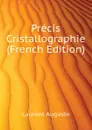 Precis Cristallographie  (French Edition) - Laurent Auguste