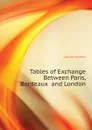 Tables of Exchange Between Paris, Bordeaux  and London - Laurie James
