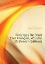 Principes De Droit Civil Francais, Volume 15 (French Edition) - Laurent François