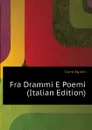 Fra Drammi E Poemi (Italian Edition) - Gorra Egidio