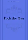 Foch the Man - Laughlin Clara Elizabeth