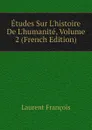 Etudes Sur Lhistoire De Lhumanite, Volume 2 (French Edition) - Laurent François