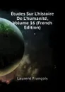 Etudes Sur Lhistoire De Lhumanite, Volume 16 (French Edition) - Laurent François