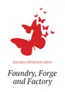 Foundry, Forge and Factory - Gordon William John