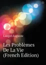 Les Problemes De La Vie (French Edition) - Laugel Auguste