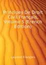 Principes De Droit Civil Francais, Volume 5 (French Edition) - Laurent François