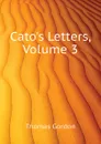 Catos Letters, Volume 3 - Thomas Gordon