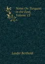 Notes On Turquois in the East, Volume 13 - Laufer Berthold