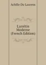 Larretin Moderne (French Edition) - Achille Du Laurens