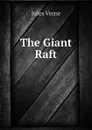 The Giant Raft - Jules Verne