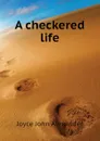 A checkered life - Joyce John Alexander