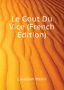 Le Gout Du Vice (French Edition) - Lavedan Henri