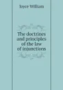 The doctrines and principles of the law of injunctions - Joyce William