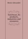 Szechwan, its products, industries and resources - Hosie Alexander